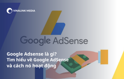 Google Adsense là gì? Tìm hiểu về Google AdSense và cách nó hoạt động